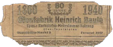 Firmenaufkleber aus dem Jahr 1940: „1860 – 80 Jahre – 1940, Ofenfabrik Heinrich Baule, Spez.: Kachelofen-Mehrzimmer-Heizung, Ofen-Reparaturen, Neustädter Markt 8, Fernruf 3997“